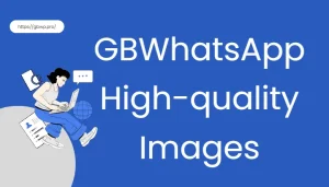 gbwhatsapp high-quality images