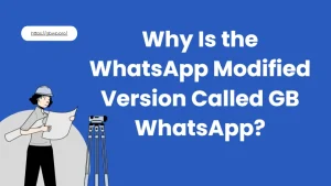 Why Is the WhatsApp Modified Version Called GB WhatsApp?