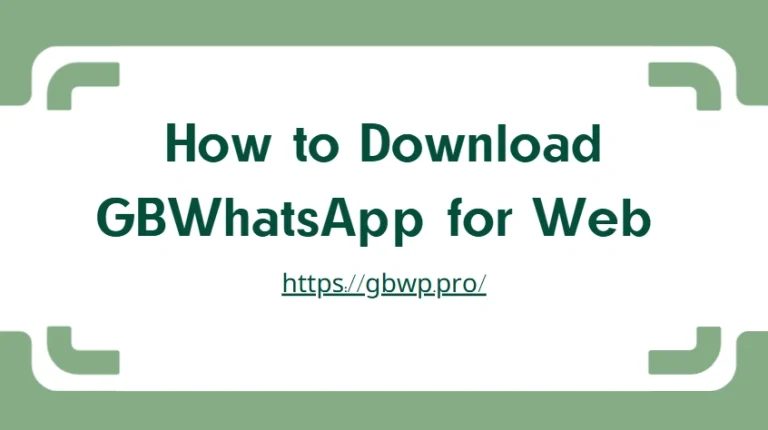 How to Download GBWhatsApp for Web?