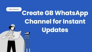 How to Create GB WhatsApp Channel for Instant Updates